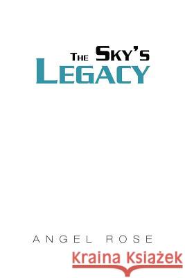 The Sky's Legacy Angel Rose 9781465345646