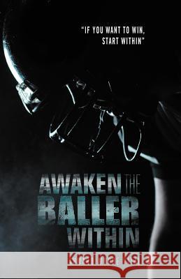 Awaken the Baller Within: If You Want to Win, Start Within Vital, Ahmard Moore 9781465345738 Xlibris Corporation