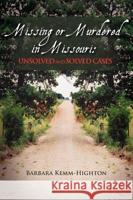 Missing or Murdered in Missouri: Unsolved and Solved Cases Highton, Barbara Kemm 9781465346216 Xlibris Corporation