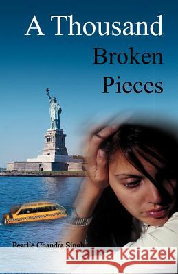 A Thousand Broken Pieces Pearlie Chandra Singh 9781465346971