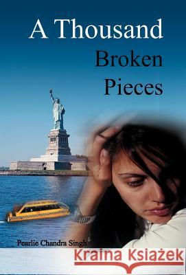 A Thousand Broken Pieces Pearlie Chandra Singh 9781465346988