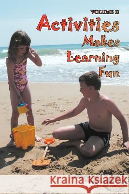 Activities Makes Learning Fun: Volume II Bradford, Valerie Ann 9781465347060 Xlibris Corporation