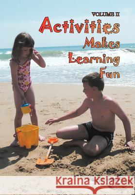 Activities Makes Learning Fun: Volume II Bradford, Valerie Ann 9781465347077 Xlibris Corporation