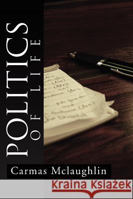 Politics of Life Carmas McLaughlin 9781465347183 Xlibris Corporation