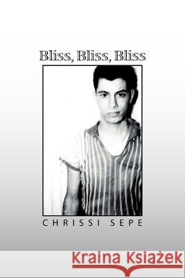 Bliss, Bliss, Bliss Chrissi Sepe 9781465347701