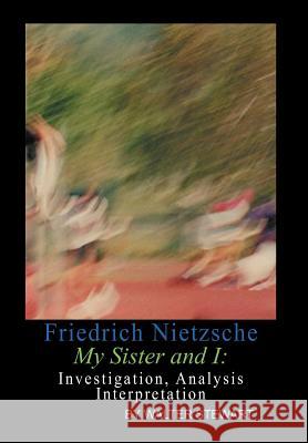 Friedrich Nietzsche My Sister and I Walter Stewart 9781465347893 Xlibris Corporation