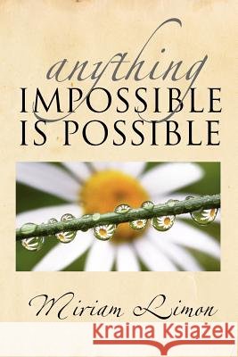 Anything Impossible Is Possible Miriam Limon 9781465348203