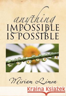 Anything Impossible Is Possible Miriam Limon 9781465348210