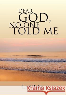 Dear God, No One Told Me: For the Grieving Soul Tally, Lori 9781465348241