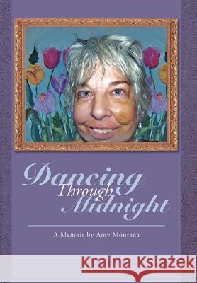Dancing Through Midnight: A Memoir by Amy Montana Montana, Amy 9781465348371