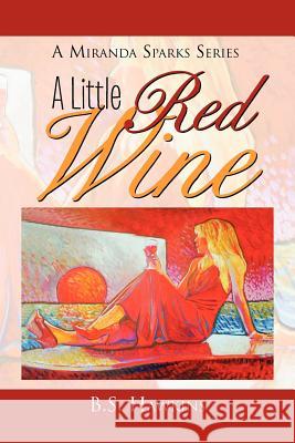 A Little Red Wine: Amiranda Sparks Series Hawkins, B. S. 9781465348531 Xlibris Corporation