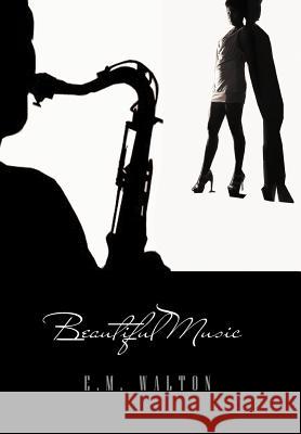 Beautiful Music E. M. Walton 9781465348876 Xlibris Corporation