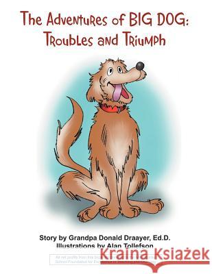 The Adventures of Big Dog: Troubles and Triumph Draayer, Granda Don 9781465348951 Xlibris Corporation