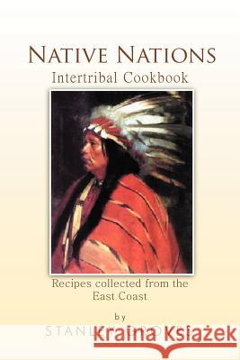 Native Nations Cookbook: East Coast Groves, Stanley 9781465349040 Xlibris Corporation