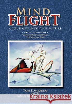 Mind Flight: A Journey into the Future Lombardo, Tom 9781465349170 Xlibris Corporation