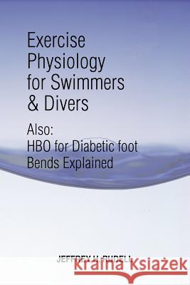 Exercise Physiology for Swimmers and Divers: Understanding Limitations Rudell, Jeffrey H. 9781465349378 Xlibris Corporation