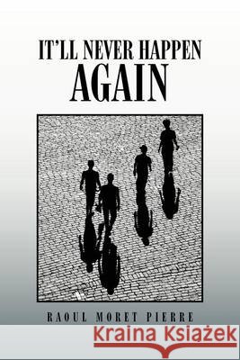 It'll Never Happen Again Raoul Moret Pierre 9781465349385