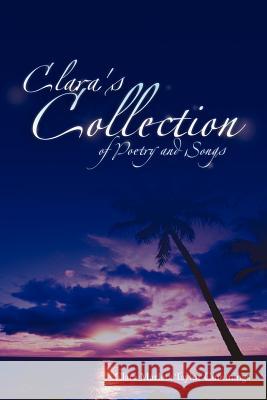 Clara's Collection of Poetry and Songs Clara Marleta Taylor Cummings 9781465349552 Xlibris Corporation