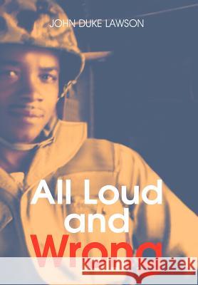 All Loud and Wrong John Duke Lawson 9781465349880