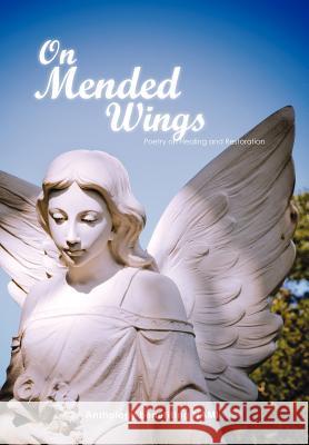 On Mended Wings: An Anthology of Poetry Benefiting the National Alliance on Mental Illness Nami, Anthology Benefiting 9781465350206