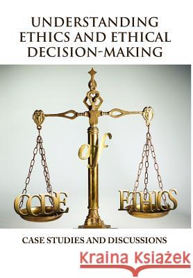 Understanding Ethics and Ethical Decision-Making Vincent Icheku 9781465351302 Xlibris Corporation