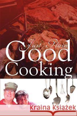 Just Plain Good Cooking Bill                                     Sandy McPherson 9781465352040 Xlibris Corporation