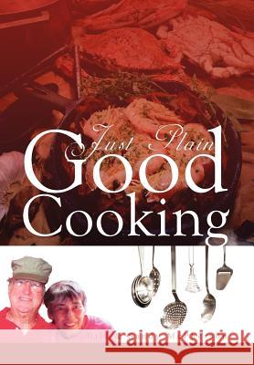 Just Plain Good Cooking Bill                                     Sandy McPherson 9781465352057 Xlibris Corporation