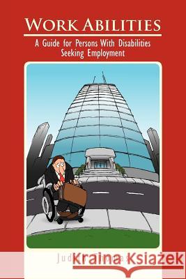 Work Abilities: A Guide for Persons With Disabilities Seeking Employment Thomas, Judith 9781465352385 Xlibris Corporation