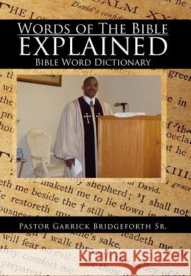 Words of The Bible explained: Bible Word Dictionary Bridgeforth, Pastor Garrick, Sr. 9781465352422 Xlibris Corporation