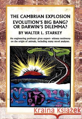 The Cambrian Explosion: Evolution's Big Bang? or Darwin's Dilemma Starkey, Walter 9781465352637 Xlibris Corporation