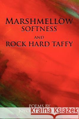 Marshmellow Softness and Rock Hard Taffy Joyce Marie Jones 9781465352972