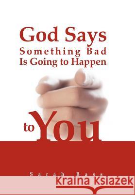 God Says Something Bad Is Going to Happen to You Sarah Bass 9781465353870