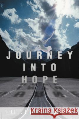 Journey Into Hope Julie Clark 9781465354112