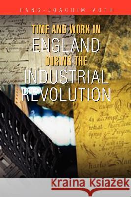 Time and Work in England during the Industrial Revolution Voth, Hans-Joachim 9781465354419 Xlibris Corporation
