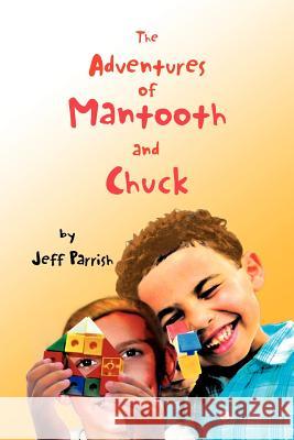 The Adventures of Mantooth and Chuck Jeff Parrish 9781465355171