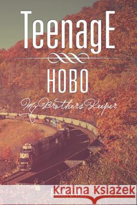 Teenage Hobo: My Brothers Keeper Weil, Robert S. 9781465355812