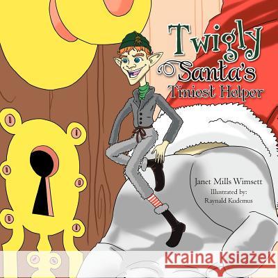 Twigly- Santa's Tiniest Helper Janet Mills Wimsett 9781465355959 Xlibris