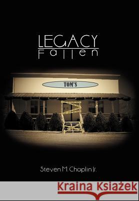 Legacy Fallen Steven M. Jr. Chaplin 9781465356482 Xlibris Corporation