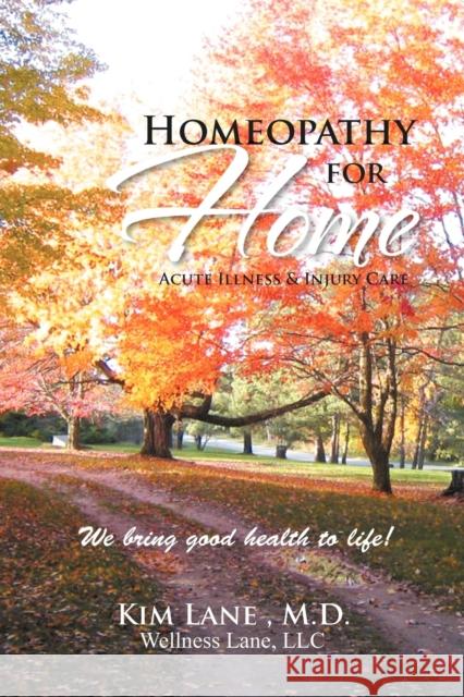 Homeopathy for Home: Acute Illness & Injury Care Lane, Kim 9781465356772 Xlibris Corporation