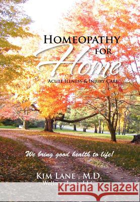 Homeopathy for Home: Acute Illness & Injury Care Lane, Kim 9781465356789 Xlibris Corporation