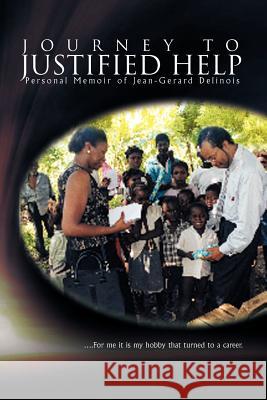 Journey to Justified Help: Personal Memoir of Jean-Gerard Delinois Delinois, Jean-Gerard 9781465357434