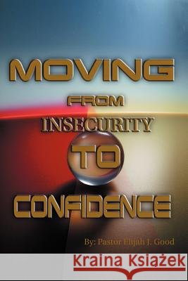Moving From Insecurity To Confidence Good, Pastor Elijah 9781465357731