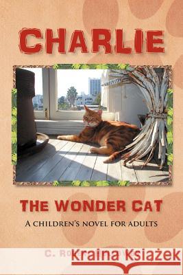 Charlie, the Wonder Cat: A children's novel for adults Holloway, C. Robert 9781465357809