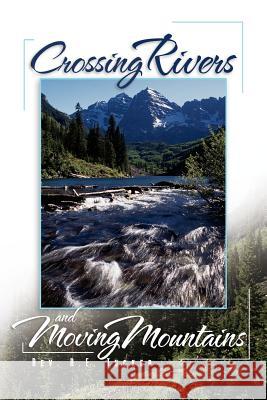 Crossing Rivers and Moving Mountains Rev R. E. Tucker 9781465357977 Xlibris Corporation
