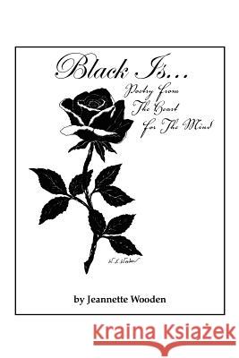 Black Is...: Poetry from the Heart for the Mind Wooden, Jeannette 9781465358363