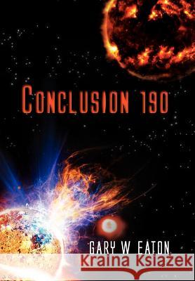 Conclusion 190 Gary W. Eaton 9781465358486 Xlibris Corporation