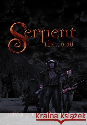 Serpent: The Hunt Nunes, Wayne 9781465358530 Xlibris Corporation