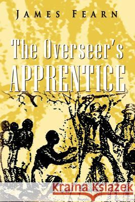 The Overseer's Apprentice James Fearn 9781465359018