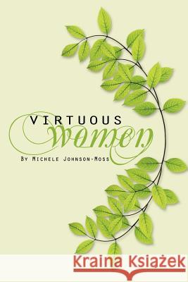 Virtuous Women Michele Johnson Moss   9781465359339 Xlibris Corporation