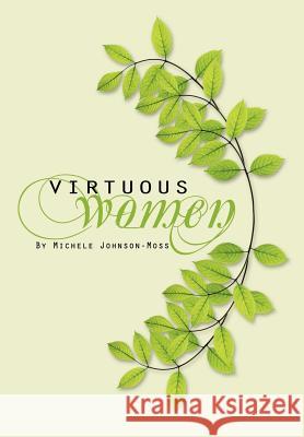 Virtuous Women Michele Johnson Moss   9781465359346 Xlibris Corporation